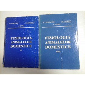 FIZIOLOGIA ANIMALELOR DOMESTICE, ( 2 VOL )  - N. CONSTANTIN, A. SONEA, M. COTRUT